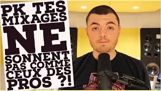 Tuto Mixage - Pourquoi tes mixages ne sonnent pas pro...