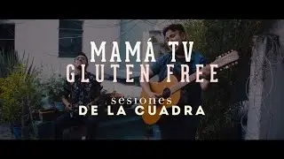 Mamá TV - Gluten Free [Live] Sesiones De La Cuadra