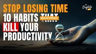10 Habits That Kill Your Productivity - English Podcast For Everyone