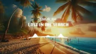 Timur_SH - Lost In The Search (Official Audio)