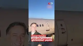 Kemal Sunalın vəfat etdiyi təyyarənin görüntüləri yayılıb