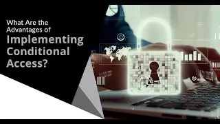 What Are the Advantages of Implementing Conditional Access