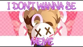 I DON'T WANNA BE - MEME - 【commission meme】