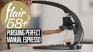 The Flair 58 Plus 2: Pursuing Perfect Manual Espresso