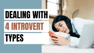How To Deal With 4 INTROVERT Types?