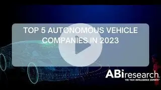 Top 5 Autonomous Vehicle Companies in 2023
