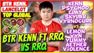 BTR Kenn Ft RRQ VS RRQ [ Top Global Lancelot ] BTR Kennn. - Mobile Legends