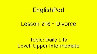 EnglishPod 218 - Divorce