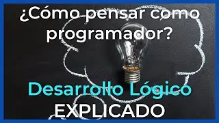 💡 ¿Cómo pensar como PROGRAMADOR? DESARROLLO LÓGICO y PROGRAMACIÓN - Código Explicado