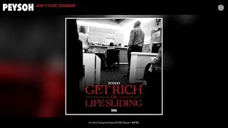Peysoh - Ain't Shit Change (Official Audio)