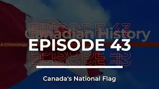 Canadian History / Episode #43 / The Maple Leaf