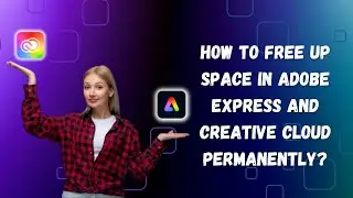 How to Free Up Space in Adobe Express and Creative Cloud Permanently? 