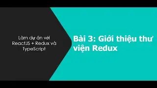 Bài 3: Học Redux cực dễ trong ReactJS + TypeScript | Khoá học Full Stack JavaScript