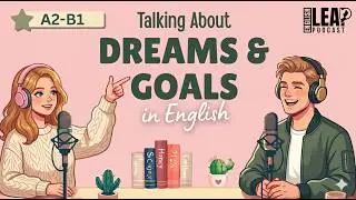 English Podcast For Easy English in Daily Life | Learn English Fast | Talk About Dreams and Goals