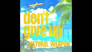 NATURAL WEAPON - don't give up (Official Lyric Video)