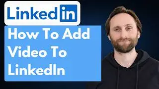 How to Add Video to LinkedIn [Full Guide 2026]