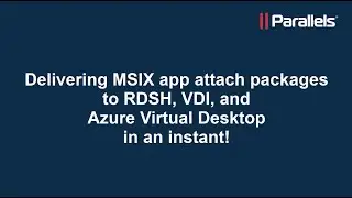 Parallels RAS: Delivering MSIX app attach packages to RDSH, VDI and AVD
