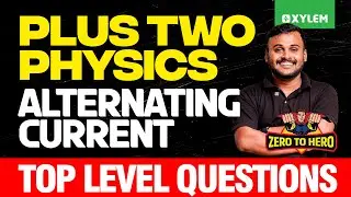 Plus Two Physics | Alternating Current - Top Level Questions | Xylem Plus Two