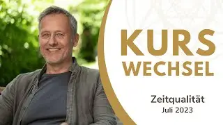 Zeitqualität Juli 2023 - Kurswechsel