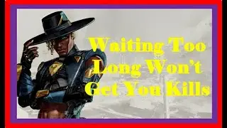 Apex Legends - Waiting Too Long Won't Get You Kills