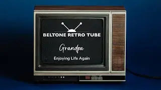 Beltone RetroTube | Grandpa Enjoying Life Again