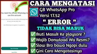You Need The Official || Cara Mengatasi Gb WhatsApp Error V.17.52