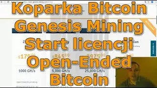 Koparka Bitcoin Genesis Mining - Start licencji Open-Ended Bitcoin