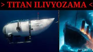 TAZAMA; SUBMARINE YA TITAN ILIVYOZAMA NA KUPOTEA BAHARINI