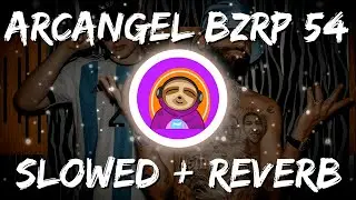 ARCANGEL || BZRP Music Sessions #54 (𝒔𝒍𝒐𝒘𝒆𝒅 + 𝒓𝒆𝒗𝒆𝒓𝒃)