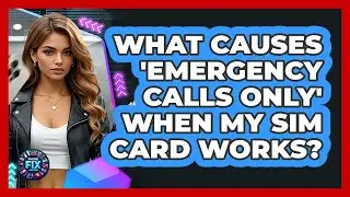 What Causes 'Emergency Calls Only' When My SIM Card Works? - Phone Fix and Features
