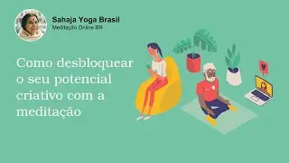 Como desbloquear o seu potencial criativo com a meditação