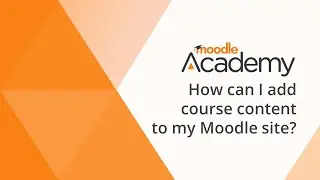 how can I add course content to my Moodle site?