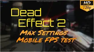 Dead Effect 2 - FPS test on maximum settings
