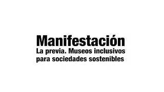 Manifestación :: La previa: Museos inclusivos para sociedades sostenibles