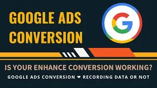 Google Ads Enhance Conversion Tracking working or not? Tracking by GTM