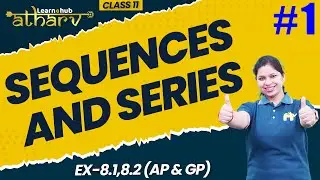 Sequences And Series Class 11 Maths NCERT Chapter 8#1 |  Ex-8.1,8.2 (AP & GP) | Atharv Batch