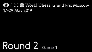 2019 FIDE Grand Prix - Moscow. Round 2. Game 1 / Part 2 /