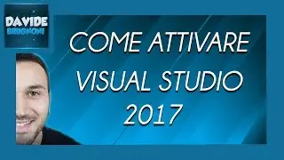 Come Scaricare e Attivare Visual Studio 2017 Completo ITA | Davide Brugnoni