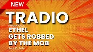 Brand New Tradio Prank Call - Ethel Gets Robbed by the Mob - 9/30/24