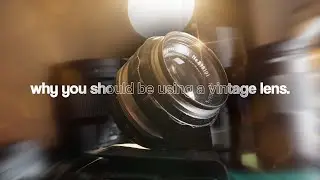 why you should be using a vintage lens.
