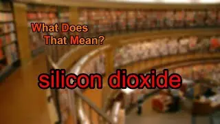 What does silicon dioxide mean?