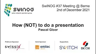 SwiNOG#37 | How (NOT) to do a presentation | Pascal Gloor