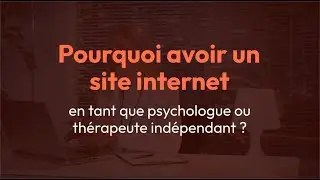 Pourquoi avoir un site internet en tant que psychologue / thérapeute ?