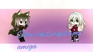 como sería según mi amiga