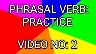 PHRASAL VERB : PRACTICE