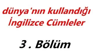 Dünya'da en sık kullanılan İngilizce cümleler -bölüm 3