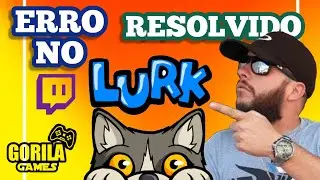 ERRO NO LURK NA TWITCH - RESOLVIDO -