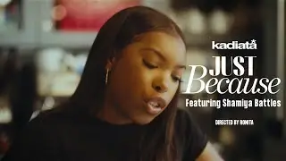 kadiata - Just Because ft. Shamiya Battles