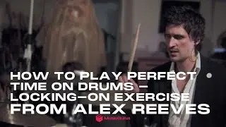 How to Play Perfect Time on Drums - Locking-on Exercise from Alex Reeves