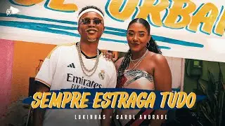 Lukinhas, Carol Andrade - Sempre Estraga Tudo (Clipe Oficial)